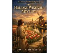 The Holland Windmill Mystery: Book 96 in the Grace Whitmore Mystery Series