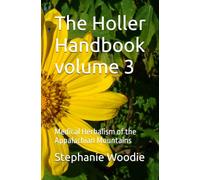 The Holler Handbook volume 3: Medical Herbalism of the Appalachian Mountains