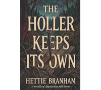 The Holler Keeps Its Own: A Novella of Appalachian Folk Horror: 1 (The Mountain Run Cycle)
