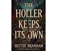 The Holler Keeps Its Own: A Novella of Appalachian Folk Horror (The Mountain Run Cycle)