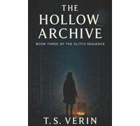 The Hollow Archive: Book Three of The Glitch Sequence: 3