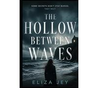 The Hollow Between Waves: Some Secrets Don't Stay Buried. They Wait. (Psychological Thrillers by Eliza Jey)