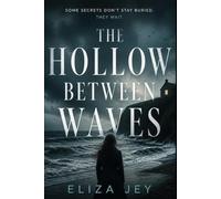 The Hollow Between Waves: Some Secrets Don't Stay Buried. They Wait. (Psychological Thrillers by Eliza Jey)