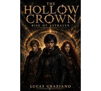 The Hollow Crown Rise of Astralyx: Book One of The Hollow Crown Trilogy