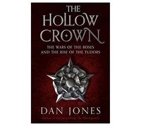 The Hollow Crown: The Wars of the Roses and the Rise of the Tudors