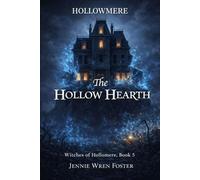 The Hollow Hearth: Their Sanctuary. Their Bond. His Final Assault. (The Witches of Hollomere)