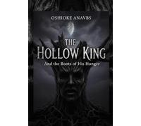 THE HOLLOW KING: And the Roots of His Hunger