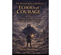 The Hollow King Chronicles: Echoes of Courage: A Coming of Age Epic Fantasy of Courage, Identity, and Destiny