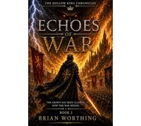 The Hollow King Chronicles: Volume 2 Echoes of War: The Crown Has Been Claimed, Now The War Begins