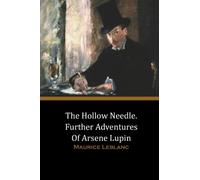 The Hollow Needle. Further Adventures Of Arsene Lupin