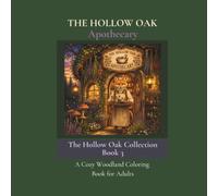 The Hollow Oak Apothecary: A Cozy Woodland Coloring Book for Adults - 50 Whimsical Scenes of Forest Creatures Brewing, Gathering and Healing in Their Enchanted Village Apothecary