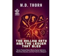 The Hollow Oath and the Ledger That Bled: Seven Twisted Fates Where Sanity Splinters, Machines Deceive, and the Truth Is a Weapon: 2 (King of Plot Twists: The Big Bundle)