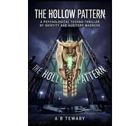 The Hollow Pattern: A Psychological Techno-Thriller of Identity and Auditory Madness (The Predictive Mind Series)