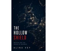The Hollow Shield: Britain and the Crisis of Defence