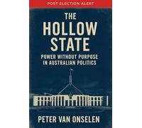 The Hollow State: Power without Purpose in Australian Politics