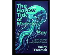 The Hollow Tide of Marrow Bay: Betrayal cuts deeper than the rising tide in this chilling coastal survival thriller