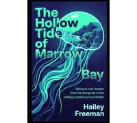 The Hollow Tide of Marrow Bay: Betrayal cuts deeper than the rising tide in this chilling coastal survival thriller
