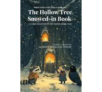 The Hollow Tree Snowed-in Book By Albert Bigelow Paine (Illustrated & Annotated): A Classic Collection of Cozy Winter Animal Tales