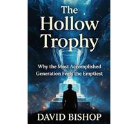 The Hollow Trophy: Why the Most Accomplished Generation Feels the Emptiest (The Reclaimed Soul Series)