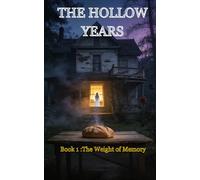 THE HOLLOW YEARS: THE WEIGHT OF MEMORY( A Haunted House Mystery Series Book 1 of Family Secrets and Ghosts)