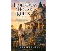 The Holloway House Rules: A Small-Town Enemies-to-Lovers Romance About an Heiress, a Resident Carpenter, and the House Neither Can Leave