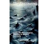 The Hollowing: Inside the Psychological Collapse of Modern Humanity