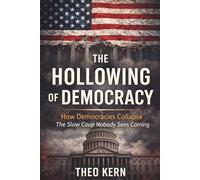 The Hollowing of Democracy: How Democracies Collapse: The Slow Coup Nobody Sees Coming (The Invisible Escalation - How Global Systems Intensify Simultaneously)