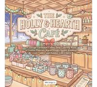 The Holly & Hearth Café: A Vintage Christmas Coffee Shop Coloring Book of Festive Pastries, Warm Drinks, Snowy Windows, Cozy Tables, and Holiday Café Charm