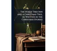The Holly Tree Inn and a Christmas Tree, As Written in the Christmas Stories