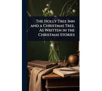 The Holly Tree Inn and a Christmas Tree, As Written in the Christmas Stories