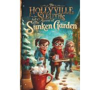The Hollyville Sleuths and the Secret of the Sunken Garden - Christmas Chapter Books For Kids 8-12 Old Boys and Girls (Christmas Novels for Boys and Girls)