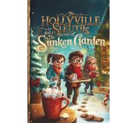 The Hollyville Sleuths and the Secret of the Sunken Garden - Christmas Chapter Books For Kids 8-12 Old Boys and Girls (Christmas Novels for Boys and Girls)
