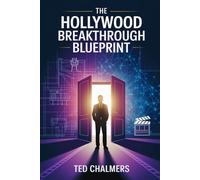 The Hollywood Breakthrough Blueprint: Your step-by-step guide to making it in the indie film world.