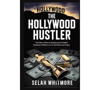 THE HOLLYWOOD HUSTLER: True Story of How an Aspiring Actor Swindled Hundreds of Millions to Live His Hollywood Fantasy