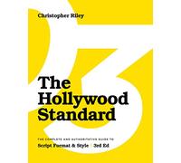 The Hollywood Standard: The Complete and Authoritative Guide to Script Format and Style