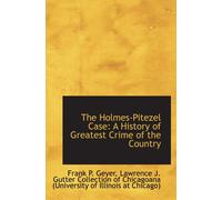 The Holmes-Pitezel Case: A History of Greatest Crime of the Country
