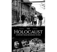 The Holocaust: A History from Beginning to End