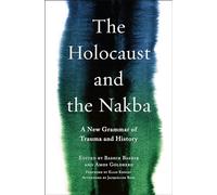 The Holocaust and the Nakba - A New Grammar of Trauma and History: A New Grammar of Trauma and History: 39 (Religion, Culture, and Public Life)