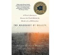 The Holocaust by Bullets: A Priest's Journey to Uncover the Truth Behind the Murder of 1.5 Million Jews