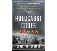 The Holocaust Codes: The Untold Story of Decrypting the Final Solution