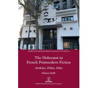 The Holocaust in French Postmodern Fiction: Aesthetics, Politics, Ethics: 64 (Research Monographs in French Studies)