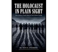 The Holocaust In Plain Sight: How Ordinary People Made the Final Solution Possible
