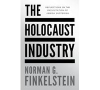 The Holocaust Industry: Reflections on the Exploitation of Jewish Suffering