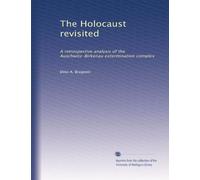 The Holocaust revisited: A retrospective analysis of the Auschwitz-Birkenau extermination complex