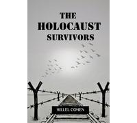 THE HOLOCAUST SURVIVORS: UNTOLD STORIES OF COURAGE, LOSS, AND RESILIENCE (Jewish Library: History, Wisdom, and Heritage)