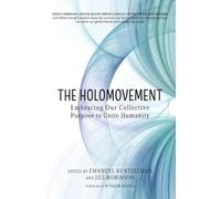 The Holomovement: Embracing Our Collective Purpose to Unite Humanity