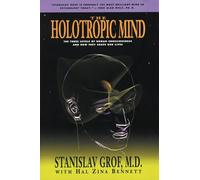 The Holotropic Mind: The Three Levels of Human Consciousness and How They Shape Our Lives