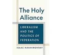 The Holy Alliance: Liberalism and the Politics of Federation