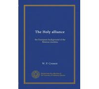 The Holy alliance: the European background of the Monroe doctrine