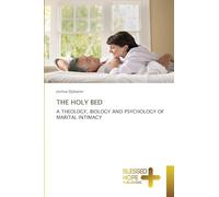 The Holy Bed: A THEOLOGY, BIOLOGY AND PSYCHOLOGY OF MARITAL INTIMACY